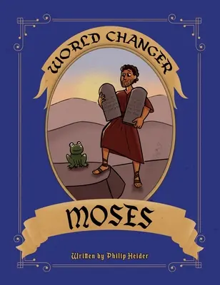 Weltveränderer Moses: Ein Kinderbuch über Moses und wie er die Welt veränderte - World Changer Moses: A Children's Book About Moses And How He Changed The World