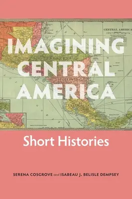 Vorstellung von Zentralamerika: Kurzgeschichten - Imagining Central America: Short Histories