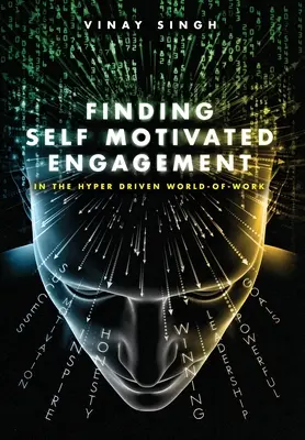 Selbstmotiviertes Engagement finden: In der hypergesteuerten Welt der Arbeit - Finding Self Motivated Engagement: In the Hyper Driven World-of-Work