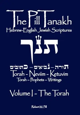 Die Pille Tanakh: Hebräisch-englische jüdische Schriften - Band I, Die Tora - The Pill Tanakh: Hebrew-English Jewish Scriptures - Volume I, The Torah