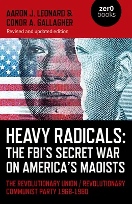 Schwere Radikale: Der geheime Krieg des FBI gegen Amerikas Maoisten: Die Revolutionäre Union / Revolutionäre Kommunistische Partei 1968-1980 - Heavy Radicals: The Fbi's Secret War on America's Maoists: The Revolutionary Union / Revolutionary Communist Party 1968-1980