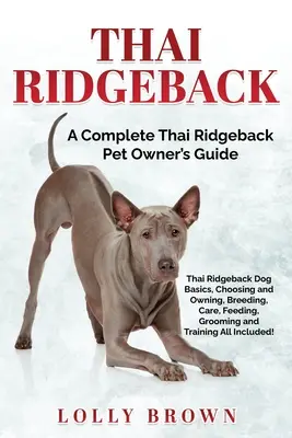 Thai Ridgeback: Ein komplettes Handbuch für Thai Ridgeback-Besitzer - Thai Ridgeback: A Complete Thai Ridgeback Pet Owner's Guide