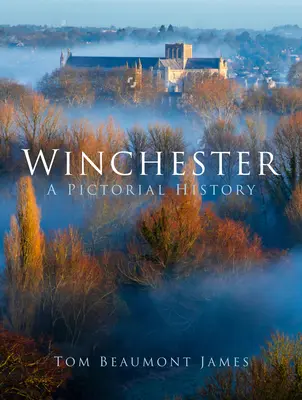 Winchester: Eine bildliche Geschichte - Winchester: A Pictorial History