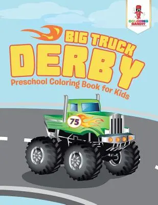 Big Truck Derby: Vorschul-Malbuch für Kinder - Big Truck Derby: Preschool Coloring Book for Kids