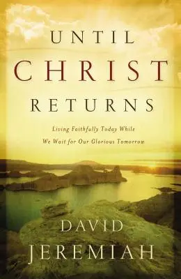 Bis Christus wiederkommt: Heute treu leben, während wir auf unser glorreiches Morgen warten - Until Christ Returns: Living Faithfully Today While We Wait for Our Glorious Tomorrow