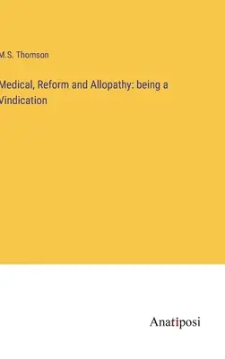 Medizin, Reform und Allopathie: ein Plädoyer - Medical, Reform and Allopathy: being a Vindication