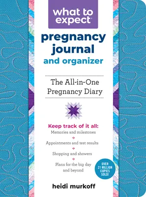 What to Expect Pregnancy Journal and Organizer: Das Komplett-Tagebuch für die Schwangerschaft - What to Expect Pregnancy Journal and Organizer: The All-In-One Pregnancy Diary