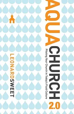 Aquachurch 2.0: Lotsen für Ihre Kirche in der heutigen fluiden Kultur - Aquachurch 2.0: Piloting Your Church in Today's Fluid Culture