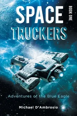 Space Truckers: Die Abenteuer des Blauen Adlers - Space Truckers: Adventures of the Blue Eagle
