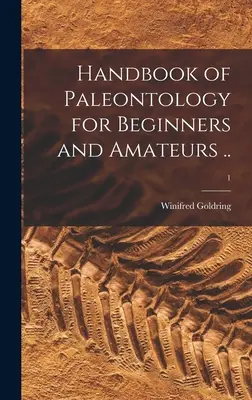Handbuch der Paläontologie für Anfänger und Amateure ...; 1 - Handbook of Paleontology for Beginners and Amateurs ..; 1