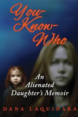 YOU-KNOW-WHO Die Memoiren einer entfremdeten Tochter - YOU-KNOW-WHO An Alienated Daughter's Memoir