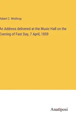 Eine Ansprache in der Music Hall am Abend des Fastentags, 7. April 1859 - An Address delivered at the Music Hall on the Evening of Fast Day, 7 April, 1859