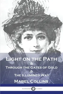 Licht auf dem Pfad: & Durch die Tore des Goldes & Der erleuchtete Weg - Light on the Path: & Through the Gates of Gold & The Illumined Way