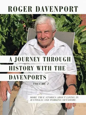 Eine Reise durch die Geschichte mit den Davenports Band 2: Weitere wahre Geschichten über das Leben in Australien und die Arbeit im Ausland. - A Journey Through History with the Davenports Volume 2: More True Stories About Living in Australia and Working Offshore.