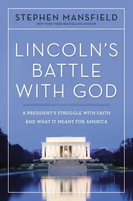 Lincolns Kampf mit Gott: Der Kampf eines Präsidenten mit dem Glauben und was er für Amerika bedeutete - Lincoln's Battle with God: A President's Struggle with Faith and What It Meant for America