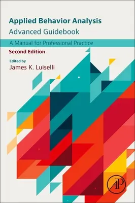 Leitfaden für Fortgeschrittene der Angewandten Verhaltensanalyse: Ein Handbuch für die berufliche Praxis - Applied Behavior Analysis Advanced Guidebook: A Manual for Professional Practice