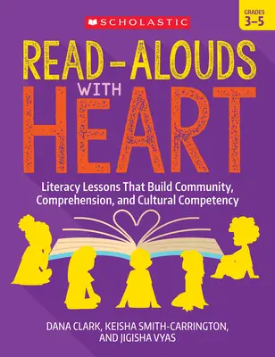 Vorlesen mit Herz: Klassen 3-5: Leselektionen, die Gemeinschaft, Verständnis und kulturelle Kompetenz fördern - Read-Alouds with Heart: Grades 3-5: Literacy Lessons That Build Community, Comprehension, and Cultural Competency