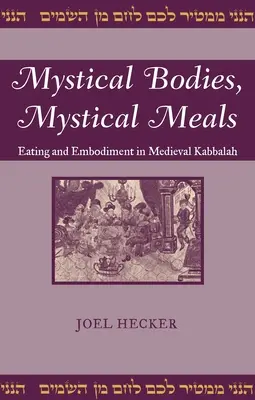 Mystische Körper, mystische Mahlzeiten: Essen und Verkörperung in der mittelalterlichen Kabbala - Mystical Bodies, Mystical Meals: Eating and Embodiment in Medieval Kabbalah