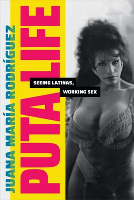 Puta Life: Latinas sehen, Sex arbeiten - Puta Life: Seeing Latinas, Working Sex