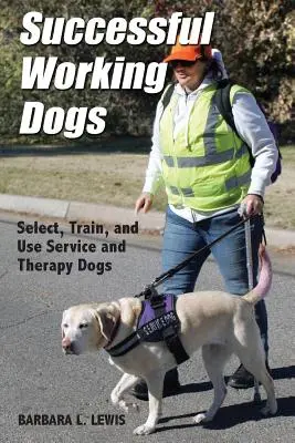 Erfolgreiche Arbeitshunde: Barbara L. Lewis Auswahl, Ausbildung und Einsatz von Dienst- und Therapiehunden - Successful Working Dogs: Barbara L. Lewis Select, Train, and Use Service and Therapy Dogs