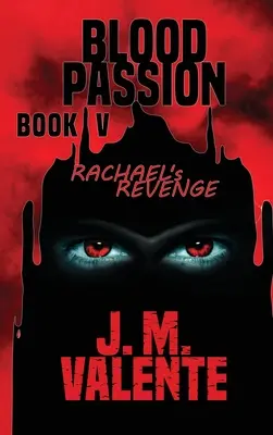 Blutsleidenschaft Buch V: Rachaels Rache - Blood Passion Book V: Rachael's Revenge