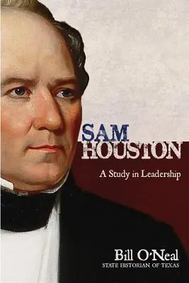 Sam Houston: Eine Studie über Führungsqualitäten - Sam Houston: A Study In Leadership