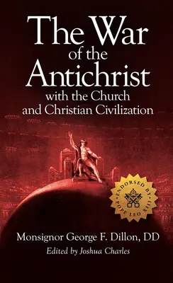 Der Krieg des Antichristen mit der Kirche und der christlichen Zivilisation - The War of the Antichrist with the Church and Christian Civilization