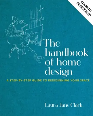 Das Handbuch der Hausgestaltung: Der Bauplan eines Architekten für die Gestaltung Ihres Hauses - The Handbook of Home Design: An Architect's Blueprint for Shaping Your Home