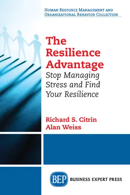 Der Vorteil der Resilienz: Hören Sie auf, Stress zu managen und finden Sie Ihre Resilienz - The Resilience Advantage: Stop Managing Stress and Find Your Resilience