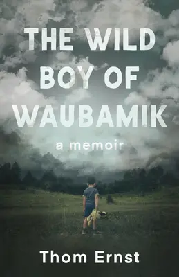 Der wilde Junge von Waubamik: Eine Erinnerung - The Wild Boy of Waubamik: A Memoir