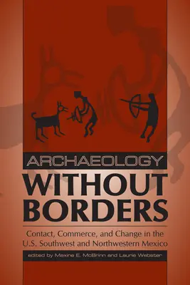 Archäologie ohne Grenzen: Kontakt, Handel und Wandel im Südwesten der USA und im Nordwesten Mexikos - Archaeology Without Borders: Contact, Commerce, and Change in the U.S. Southwest and Northwestern Mexico