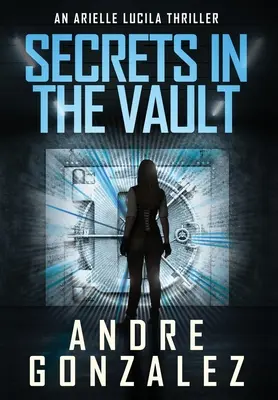 Geheimnisse im Tresorraum (Ein Arielle Lucila-Thriller) - Secrets in the Vault (An Arielle Lucila Thriller)