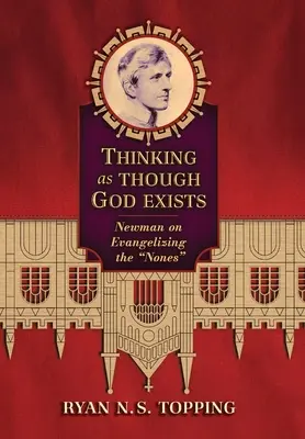 Denken, als gäbe es Gott: Newman über die Evangelisierung der Nonnen - Thinking as Though God Exists: Newman on Evangelizing the Nones