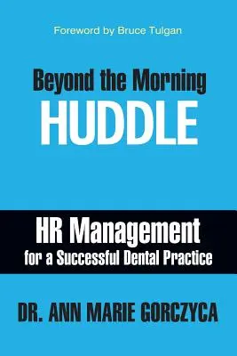 Beyond the Morning Huddle: HR-Management für eine erfolgreiche Zahnarztpraxis - Beyond the Morning Huddle: HR Management for a Successful Dental Practice