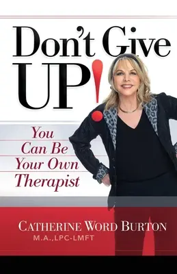 Geben Sie nicht auf: Sie können Ihr eigener Therapeut sein - Don't Give Up!: You Can Be Your Own Therapist