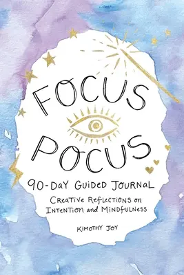 Focus Pocus 90-Tage-Tagebuch: Kreative Reflexionen für Intention und Achtsamkeit - Focus Pocus 90-Day Guided Journal: Creative Reflections for Intention and Mindfulness