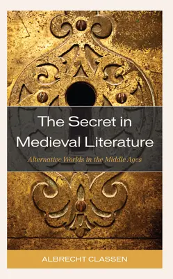 Das Geheimnis in der Literatur des Mittelalters: Alternative Welten im Mittelalter - The Secret in Medieval Literature: Alternative Worlds in the Middle Ages