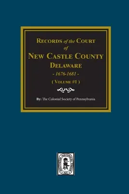 Aufzeichnungen des Gerichts von NEW CASTLE COUNTY, Delaware, 1676-1681. (Band 1) - Records of the Court of NEW CASTLE COUNTY, Delaware, 1676-1681. (Volume #1)