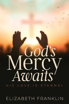 Gottes Barmherzigkeit erwartet uns: Seine Liebe ist ewig - God's Mercy Awaits: His Love is Eternal