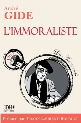 L'immoraliste - dition 2022: Vorwort und Biographie von A. Gide par Y. Laurent-Rouault - L'immoraliste - dition 2022: Prface et biographie dtaille d'A. Gide par Y. Laurent-Rouault