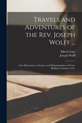 Reisen und Abenteuer des Rev. Joseph Wolff ...: Späterer Missionar der Juden und Muhammedaner in Persien, Bokhara, Casmneer, etc. - Travels and Adventures of the Rev. Joseph Wolff ...: Late Missionary to the Jews and Muhammadans in Persia, Bokhara, Casmneer, Etc.