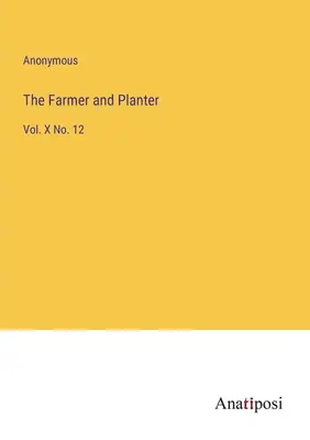 Der Farmer und Pflanzer: Bd. X Nr. 12 - The Farmer and Planter: Vol. X No. 12