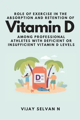Die Rolle von Sport bei der Absorption und Speicherung von Vitamin D bei Profisportlern mit mangelhaften oder unzureichenden Vitamin-D-Spiegeln - Role of Exercise in the Absorption and Retention of Vitamin D Among Professional Athletes With Deficient or Insufficient Vitamin D Levels