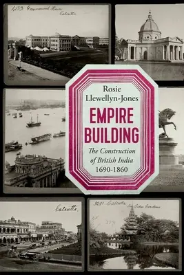 Empire Building: Der Aufbau von Britisch-Indien 1690-1860 - Empire Building: The Construction of British India 1690-1860