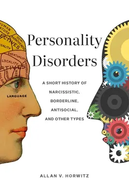 Persönlichkeitsstörungen: Eine kurze Geschichte der narzisstischen, Borderline-, antisozialen und anderen Typen - Personality Disorders: A Short History of Narcissistic, Borderline, Antisocial, and Other Types