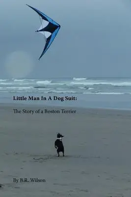 Kleiner Mann im Hundeanzug: Die Geschichte eines Boston Terriers - Little Man in a Dog Suit: The Story of a Boston Terrier