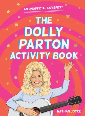 Das Dolly Parton Activity Book: Ein inoffizielles Liebesfest - The Dolly Parton Activity Book: An Unofficial Lovefest