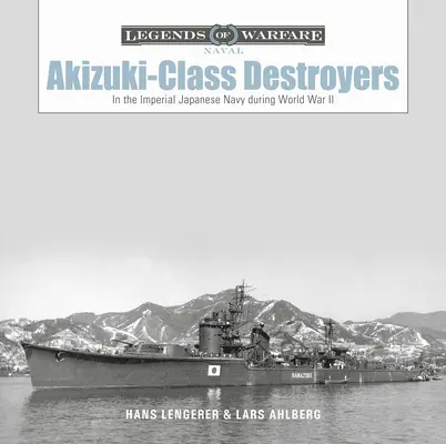 Zerstörer der Akizuki-Klasse: In der kaiserlichen japanischen Marine während des Zweiten Weltkriegs - Akizuki-Class Destroyers: In the Imperial Japanese Navy During World War II