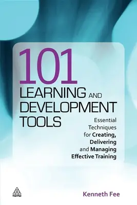 101 Lern- und Entwicklungswerkzeuge: Grundlegende Techniken für die Erstellung, Durchführung und Verwaltung effektiver Schulungen - 101 Learning and Development Tools: Essential Techniques for Creating, Delivering and Managing Effective Training