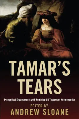 Tamars Tränen: Evangelikale Auseinandersetzungen mit feministischer Hermeneutik des Alten Testaments - Tamar's Tears: Evangelical Engagements with Feminist Old Testament Hermeneutics